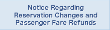 Notice Regarding Reservation Changes and Passenger Fare Refunds